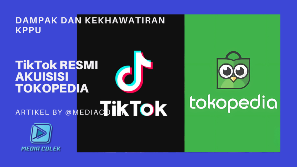 TikTok resmi akuisisi Tokopedia - dampak dan kekhawatiran KPPU
