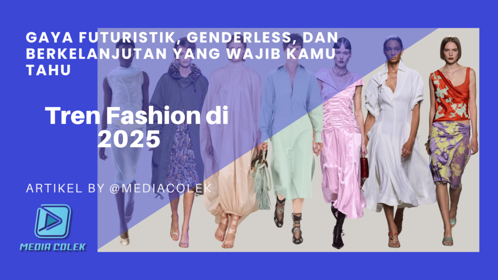 Tren Fashion di 2025: Gaya Futuristik, Genderless, dan Berlanjutan